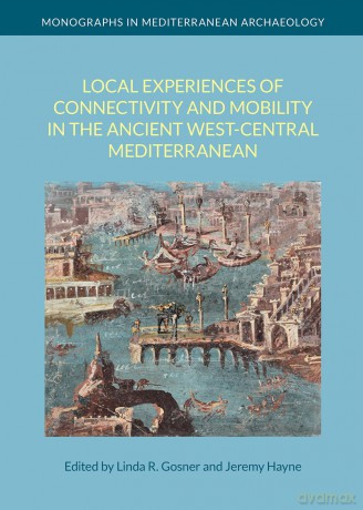 Local Experiences of Connectivity and Mobility in the Ancient West-Central Mediterranean (Monographs in Mediterranean Archaeology) - Linda Gosner [KSIĄŻKA]