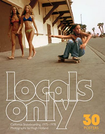 Locals Only: 30 Posters: California Skateboarding 1975-1978 - Hugh Holland [KSIĄŻKA]