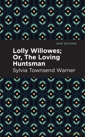 Lolly Willowes: Or, The Loving Huntsman (Mint Editions (Fantasy and Fairytale)) - Sylvia Townsend Warner [KSIĄŻKA]