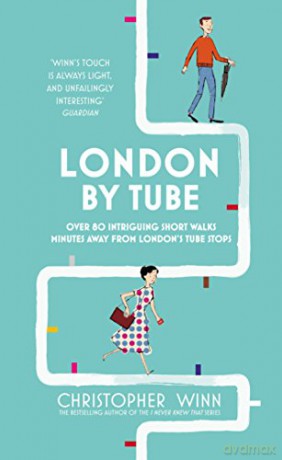 London By Tube: Over 80 intriguing short walks minutes away from London's tube stops - Christopher Winn [KSIĄŻKA]