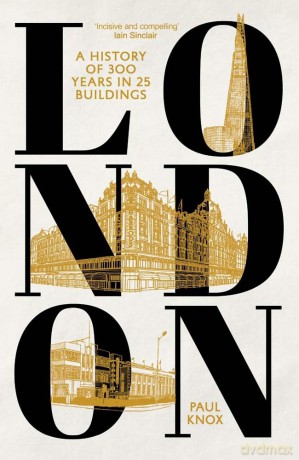 London: A History of 300 Years in 25 Buildings - Paul L Knox [KSIĄŻKA]