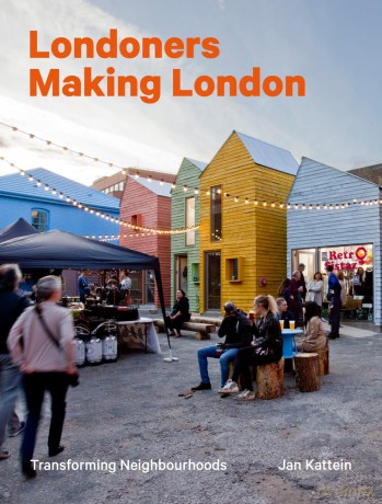 Londoners Making London: Transforming Neighbourhoods - Jan Kattein [KSIĄŻKA]