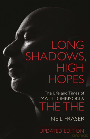 Long Shadows, High Hopes: The Life and Times of Matt Johnson and The The - Neil Fraser [KSIĄŻKA]