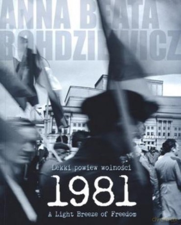 1981. Lekki Powiew Wolności - Anna Beata Bohdziewicz [KSIĄŻKA]