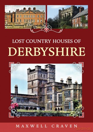 Lost Country Houses of Derbyshire - Maxwell Craven [KSIĄŻKA]