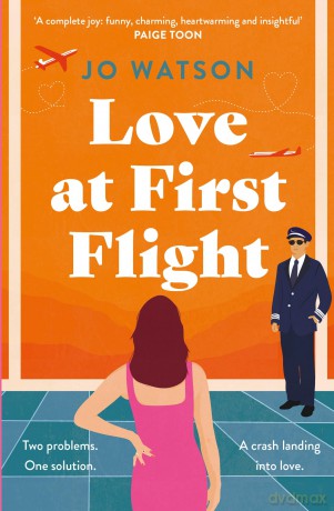Love at First Flight: The heart-soaring fake-dating romantic comedy to fly away with! - Jo Watson [KSIĄŻKA]