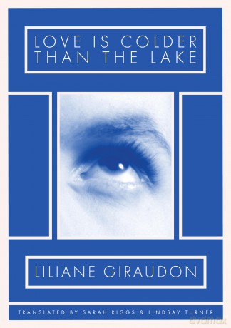 Love Is Colder Than the Lake - Liliane Giraudon [KSIĄŻKA]