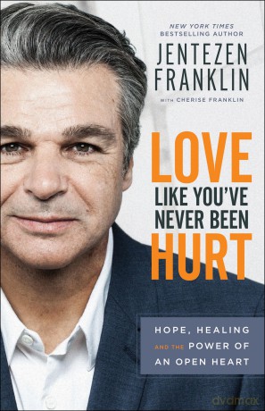 Love Like You've Never Been Hurt: Hope, Healing and the Power of an Open Heart - Jentezen Franklin [KSIĄŻKA]