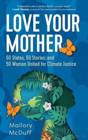 Love Your Mother: 50 States, 50 Stories, and 50 Women United for Climate Justice - Mallory McDuff [KSIĄŻKA]