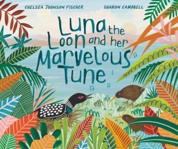 Luna the Loon and Her Marvelous Tune - Chelsea Johnson Fischer [KSIĄŻKA]