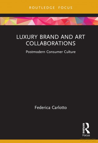 Luxury Brand and Art Collaborations: Postmodern Consumer Culture (Routledge Studies in Luxury Management) - Federica Carlotto [KSIĄŻKA]