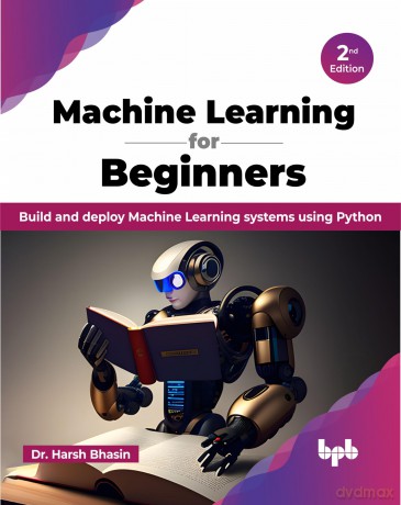Machine Learning for Beginners: Build and deploy Machine Learning systems using Python - 2nd Edition - Dr. Harsh Bhasin [KSIĄŻKA]