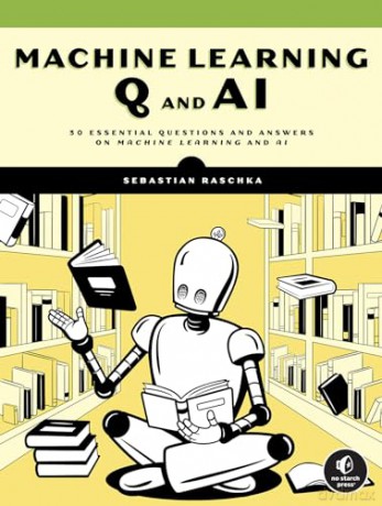 Machine Learning Q and AI: 30 Essential Questions and Answers on Machine Learning and AI - Sebastian Raschka [KSIĄŻKA]