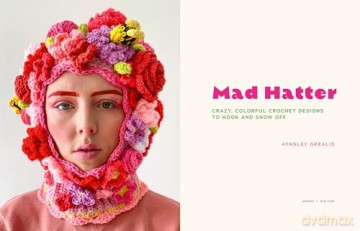 Mad Hatter: Crazy, Colorful Crochet Designs to Hook and Show Off - Aynsley Grealis [KSIĄŻKA]