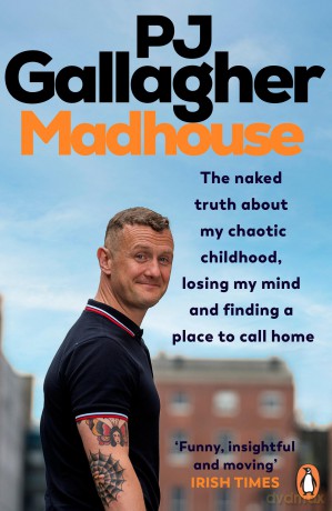 Madhouse: The naked truth about my chaotic childhood, losing my mind and finding a place to call home - Pj Gallagher [KSIĄŻKA]