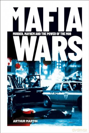 Mafia Wars: Murder, Mayhem and the Mob - Arthur Martin [KSIĄŻKA]