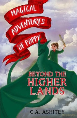 Magical Adventures of Poppy: Beyond the Higher Lands - C. A. Ashitey [KSIĄŻKA]