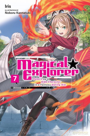 Magical Explorer, Vol. 7 (light novel) Reborn as a Side Character in a Fantasy Dating Sim: Reborn as a Side Character in a Fantasy Dating Sim Volume 7 (MAGICAL EXPLORER LIGHT NOVEL SC) - Iris [KSIĄŻKA]