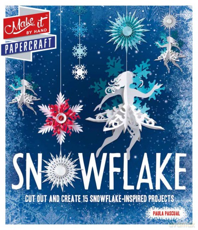 Make It: Snowflake: Cut Out and Create 15 Snowflake-Inspired Projects (Make It by Hand Papercraft) - Paula Pascual [KSIĄŻKA]