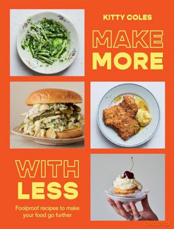 Make More With Less: Foolproof Recipes to Make Your Food Go Further - Kitty Coles [KSIĄŻKA]