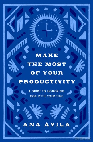 Make the Most of Your Productivity: A Guide to Honoring God with Your Time (The Gospel Coalition) - Ana Ávila [KSIĄŻKA]