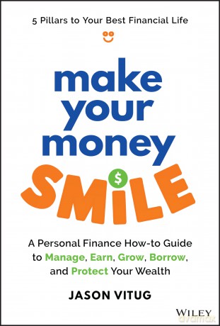 Make Your Money Smile: A Personal Finance How-to-Guide to Manage, Earn, Grow, Borrow, and Protect Your Wealth - Jason Vitug [KSIĄŻKA]