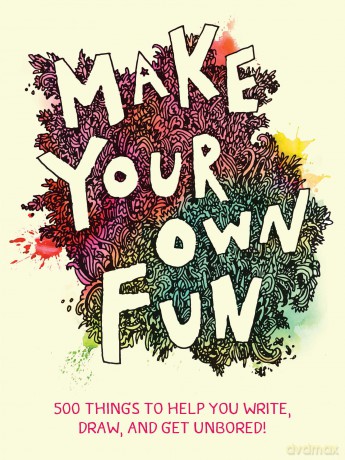 Make Your Own Fun: 500 Things to Help You Write, Draw, and Get Unbored! - Chronicle Books [KALENDARZ]