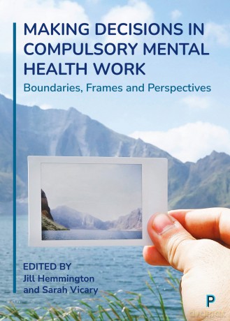 Making Decisions in Compulsory Mental Health Work: Boundaries, Frames and Perspectives - Jill Hemmington [KSIĄŻKA]