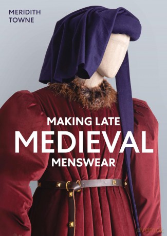 Making Late Medieval Menswear - Meridith Towne [KSIĄŻKA]