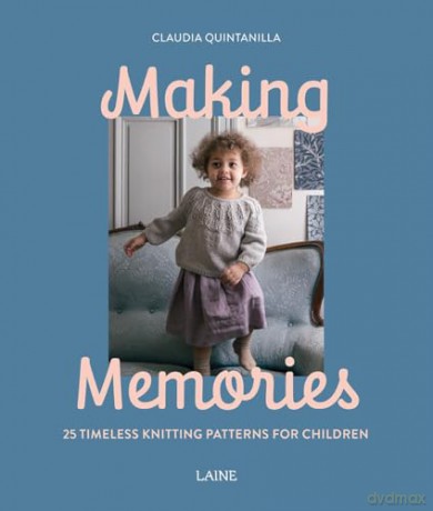 Making Memories: 25 Timeless Knitting Patterns for Children - Claudia Quintanilla [KSIĄŻKA]