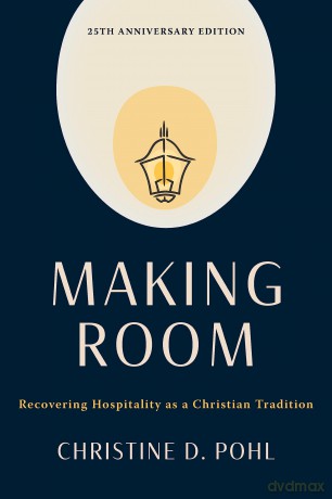 Making Room, 25th Anniversary Edition: Recovering Hospitality as a Christian Tradition - Christine D Pohl [KSIĄŻKA]