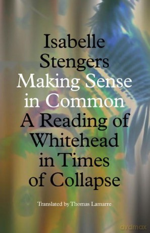 Making Sense in Common: A Reading of Whitehead in Times of Collapse (Posthumanities) - Isabelle Stengers [KSIĄŻKA]
