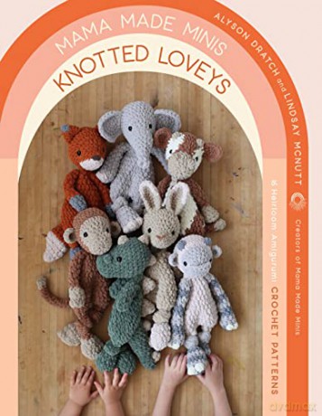 Mama Made Minis Knotted Loveys: 16 Heirloom Amigurumi Crochet Patterns - Alyson Dratch [KSIĄŻKA]