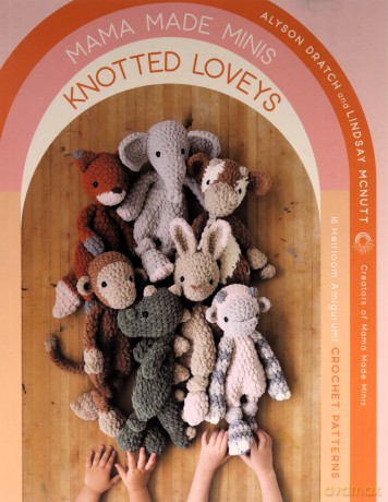 Mama Made Minis Knotted Loveys: 16 Heirloom Amigurumi Crochet Patterns - Alyson Dratch [KSIĄŻKA]
