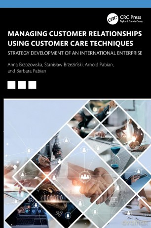 Managing Customer Relationships Using Customer Care Techniques: Strategy Development of an International Enterprise - Anna Brzozowska [KSIĄŻKA]