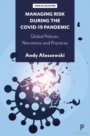 Managing Risk during the COVID-19 Pandemic: Global Policies, Narratives and Practices - Andy Alaszewski [KSIĄŻKA]