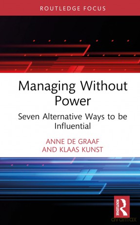 Managing Without Power: Seven Alternative Ways to be Influential - Anne de Graaf [KSIĄŻKA]