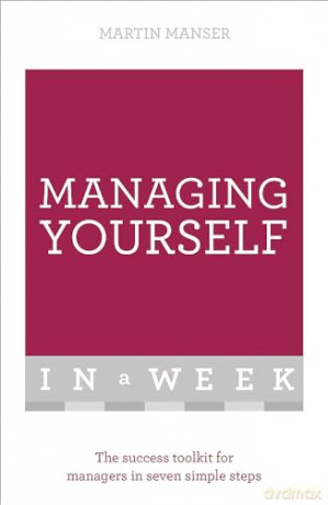 Managing Yourself In A Week: The Success Toolkit For Managers In Seven Simple Steps - Martin Manser [KSIĄŻKA]