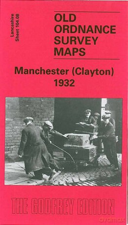 Manchester (Clayton) 1932: Lancashire Sheet 104.08 (Old O.S. Maps of Lancashire) - Chris Makepeace [KSIĄŻKA]