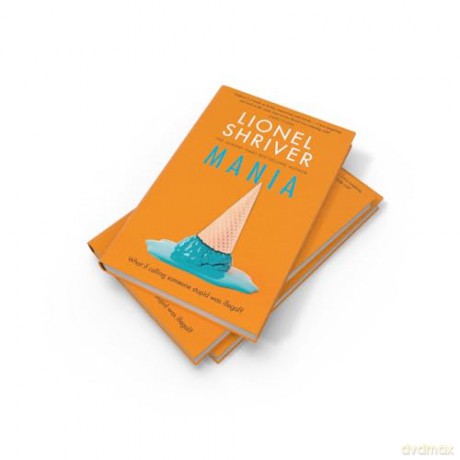 Mania: The latest novel from the award-winning author of We Need To Talk About Kevin - Lionel Shriver [KSIĄŻKA]