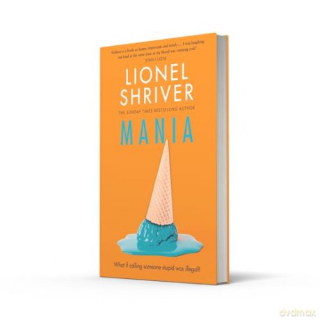 Mania: The latest novel from the award-winning author of We Need To Talk About Kevin - Lionel Shriver [KSIĄŻKA]