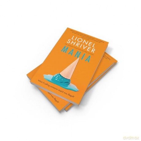 Mania: The latest novel from the award-winning author of We Need To Talk About Kevin - Lionel Shriver [KSIĄŻKA]