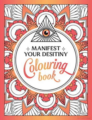 Manifest Your Destiny Colouring Book: A Mesmerizing Journey of Colour and Creativity [KSIĄŻKA]