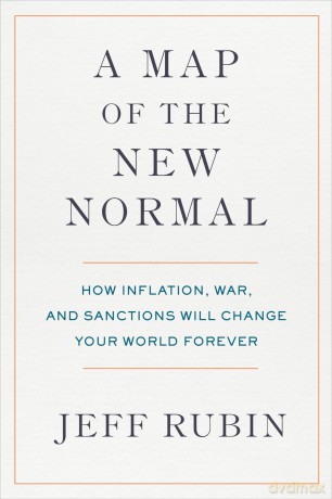 Map of the New Normal, A: How Inflation, War, and Sanctions Will Change Your World Forever - Jeff Rubin [KSIĄŻKA]