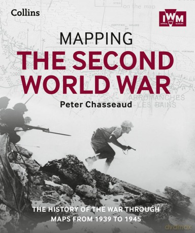 Mapping the Second World War: The history of the war through maps from 1939 to 1945 - Peter Chasseaud [KSIĄŻKA]