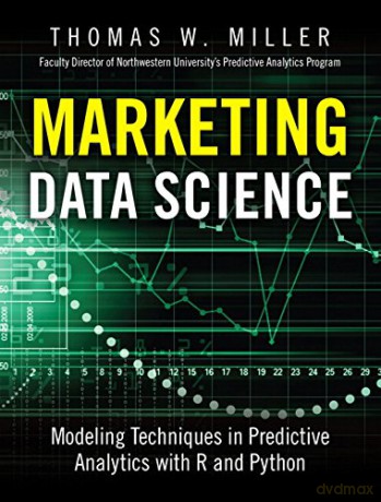 Marketing Data Science: Modeling Techniques in Predictive Analytics with R and Python (FT Press Analytics) - Miller Thomas W. [KSIĄŻKA]