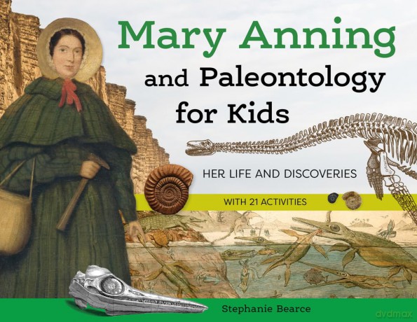 Mary Anning and Paleontology for Kids: Her Life and Discoveries, with 21 Activities (For Kids series) [KSIĄŻKA]
