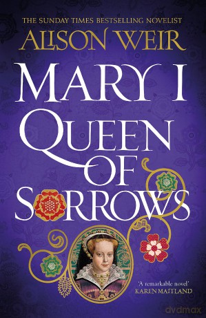 Mary I: Queen of Sorrows - Alison Weir [KSIĄŻKA]