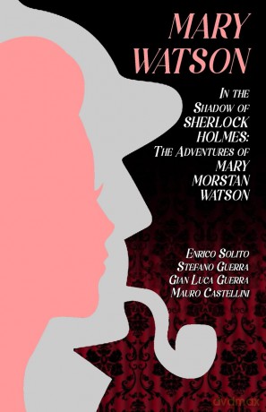 Mary Watson: In the Shadow of Sherlock Holmes - The Adventures of Mary Morstan Watson (1) - Enrico Solito [KSIĄŻKA]