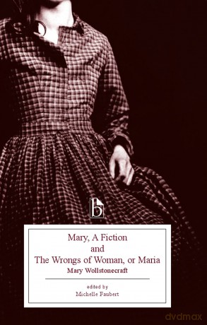 Mary, A Fiction (1788) and The Wrongs of Woman, or Maria (1798) (Broadview Editions) - Mary Wollstonecraft [KSIĄŻKA]